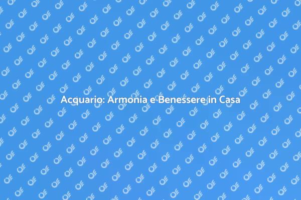 L'Acquario: Un Simbolo di Serenità