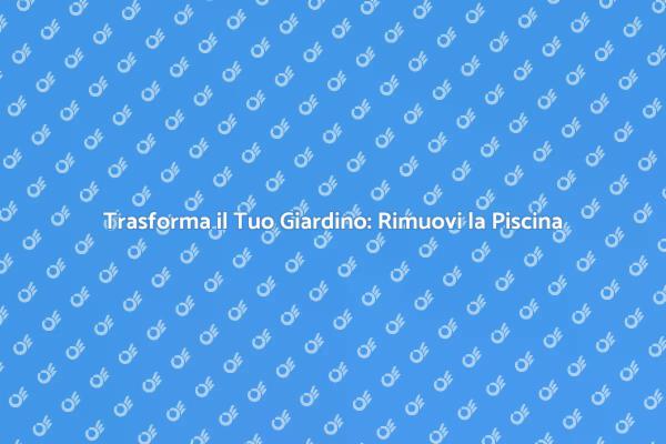 Riscopri il tuo Giardino senza Piscina