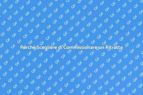 Commissionare un Ritratto: Scopri Perché