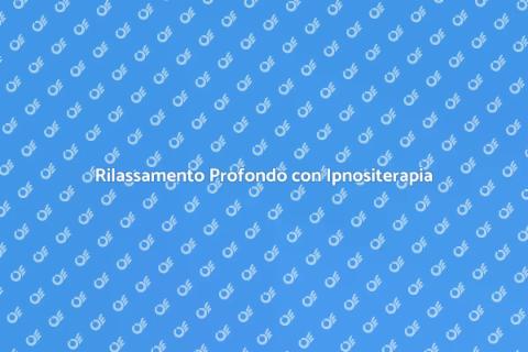 Ipnositerapia per Rilassamento Profondo