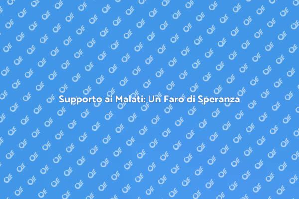 Assistenza ai Malati: Un Aiuto Necessario