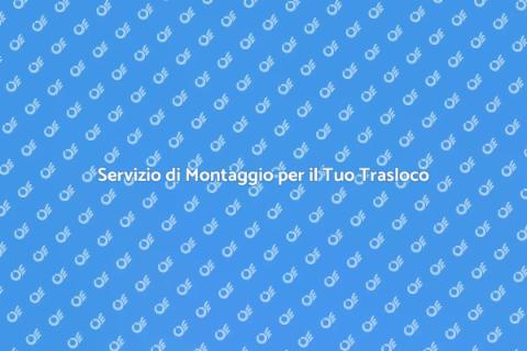 Trasloco con Servizio di Montaggio