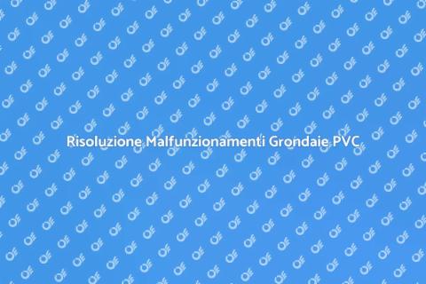 Grondaie in PVC: Guida alla Manutenzione