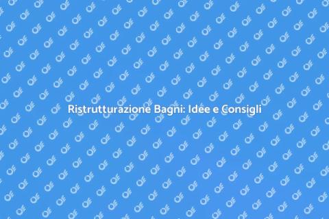 Ristrutturare Bagni: Guida Completa