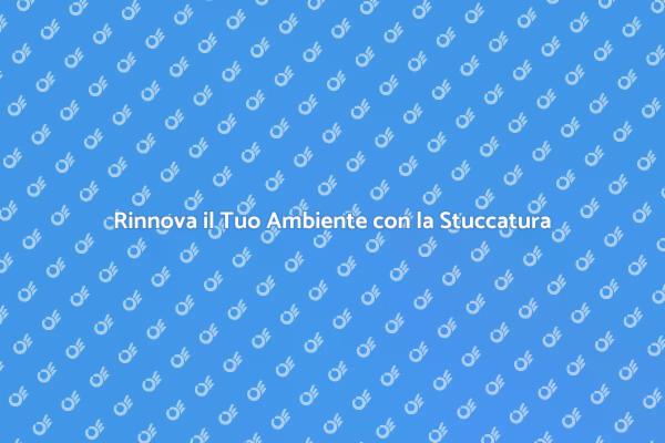 Stuccatura: L'Arte di Rinnovare Spazi