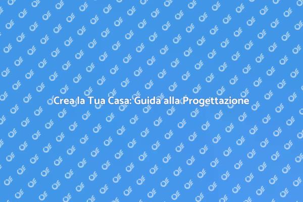 Progettazione Casa: Guida Pratica e Creativa