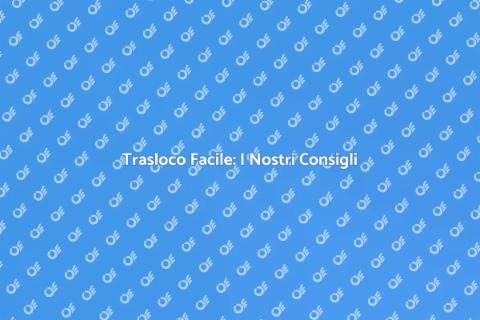 Traslocare Senza Stress: Guida Completa