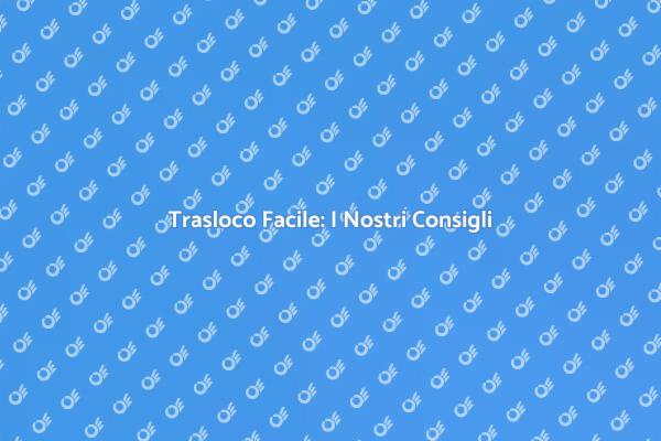 Traslocare: Suggerimenti e Servizi Utili