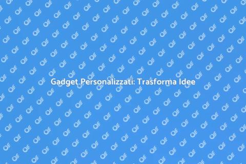 Realizzare Gadget: Creatività Unica