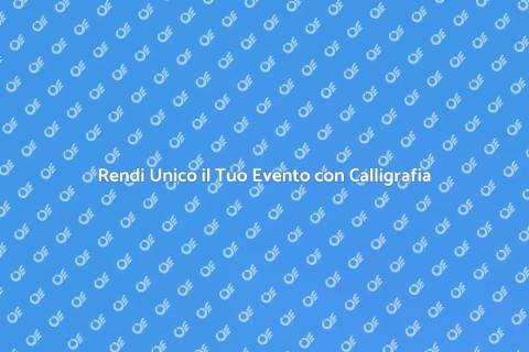 Calligrafo per Eventi Indimenticabili
