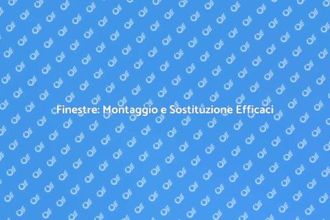Montaggio e Sostituzione Finestre