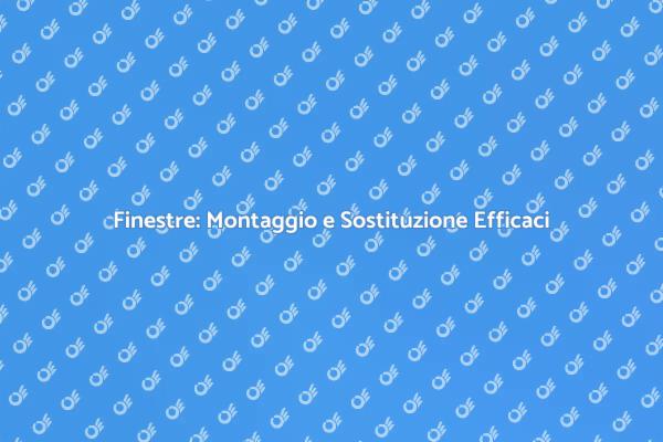 Ristrutturazione: Finestre di Qualità