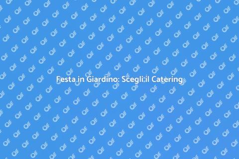 Catering per Festa in Giardino