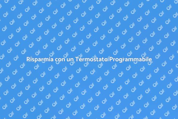 Comfort e Risparmio con il Termostato