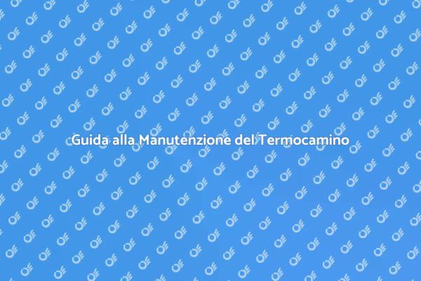 Manutenzione Efficiente del Termocamino