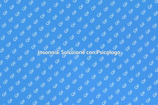 Insonnia? Rivolgiti a uno Psicologo!