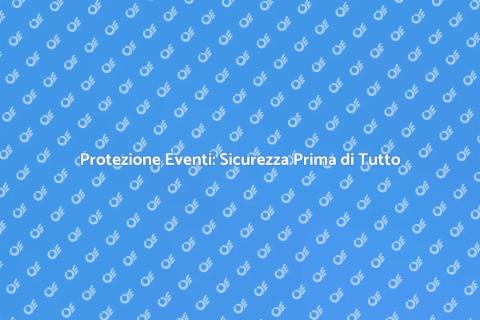 Sicurezza per Eventi: Proteggi i Tuoi Momenti
