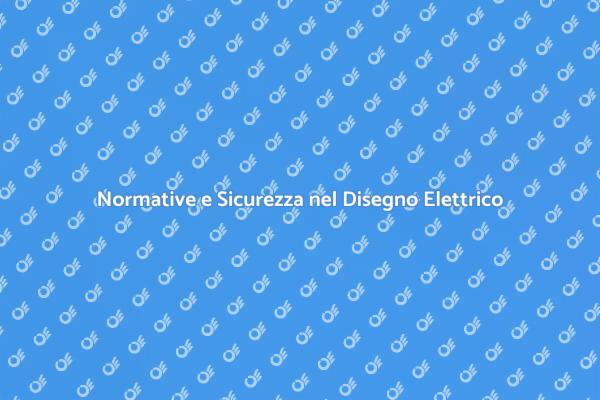 Sicurezza ed Efficienza nel Disegno Elettrico