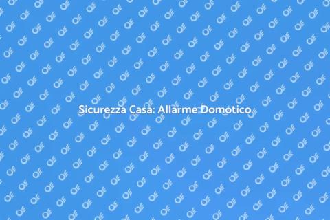 Allarme Domotico: Sicurezza Innovativa