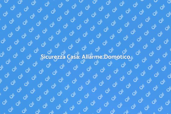 Proteggi Casa con Allarme Domotico