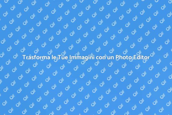 Come un Photo Editor Migliora le Immagini