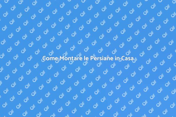 Montaggio Persiane: Tutto Ciò che Devi Sapere
