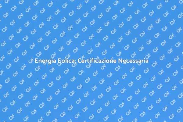 Importanza della Certificazione Eolica