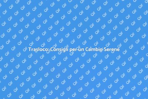 Trasloco: Guida Completa e Facile