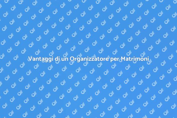 Perché Scegliere un Organizzatore per Matrimoni