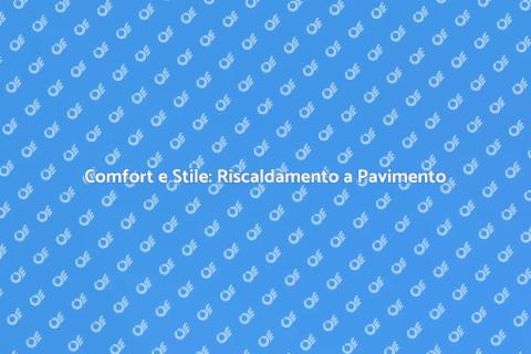Riscaldamento a Pavimento: Comfort Innovativo