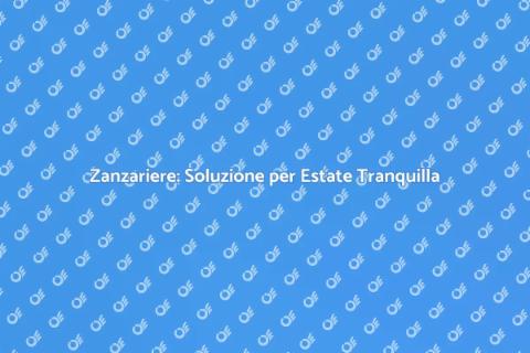 Installazione Zanzariera: Comfort Estivo