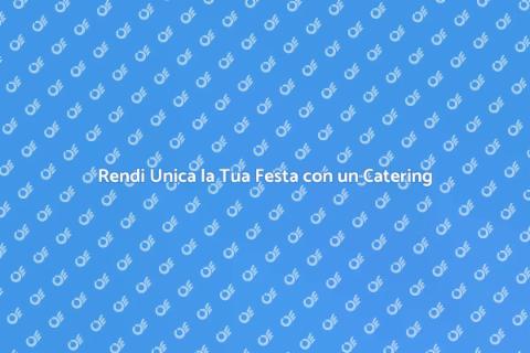 Catering Bar per una Festa Indimenticabile