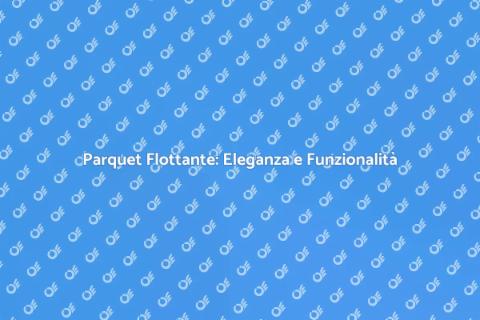 Parquet Prefinito Flottante: Stile e Comfort