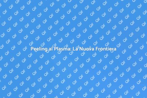 Peeling al Plasma: Pelle Perfetta