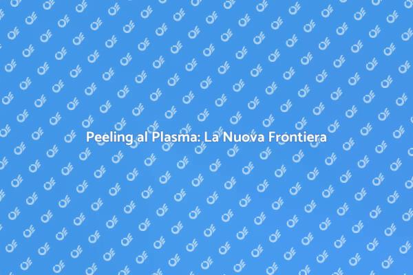 La Magia del Peeling al Plasma