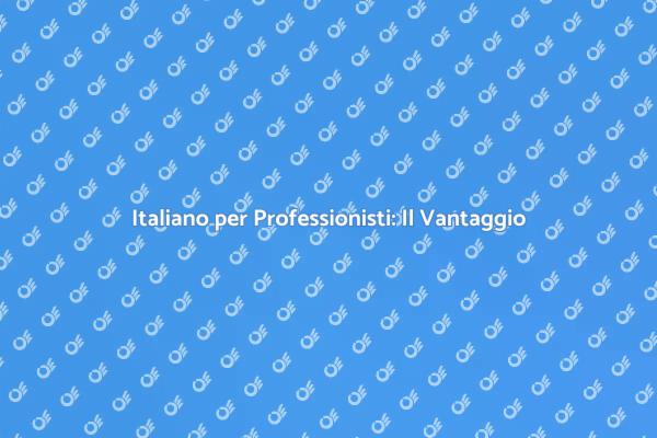 Comunicare in Italiano: Un Vantaggio