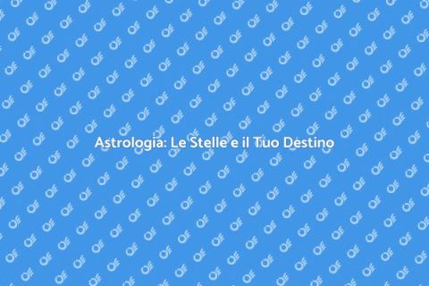 Astrologia: Scopri il Tuo Futuro