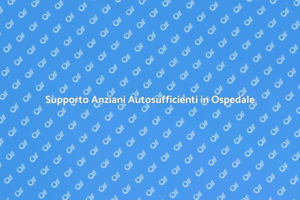 Assistenza per Anziani in Ospedale