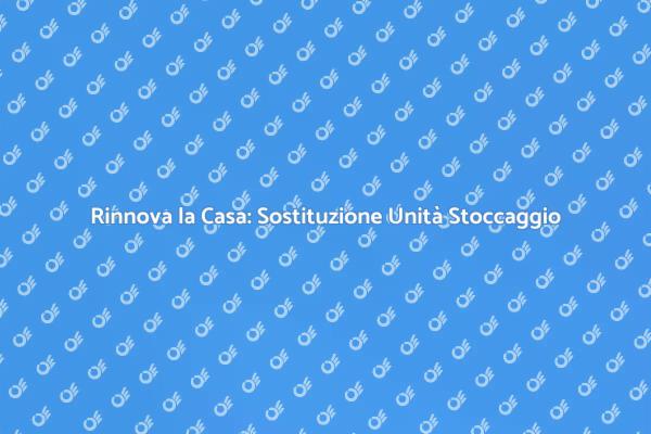 Rinnova la tua Casa con Unità di Stoccaggio