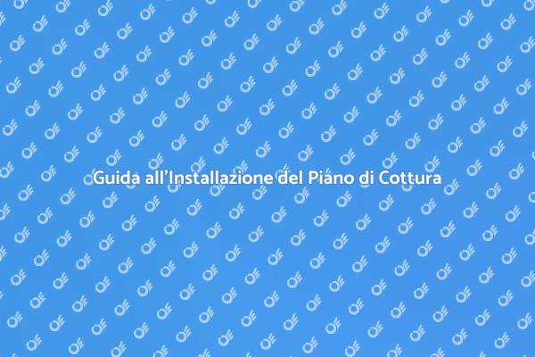 Installazione Efficace di un Piano di Cottura