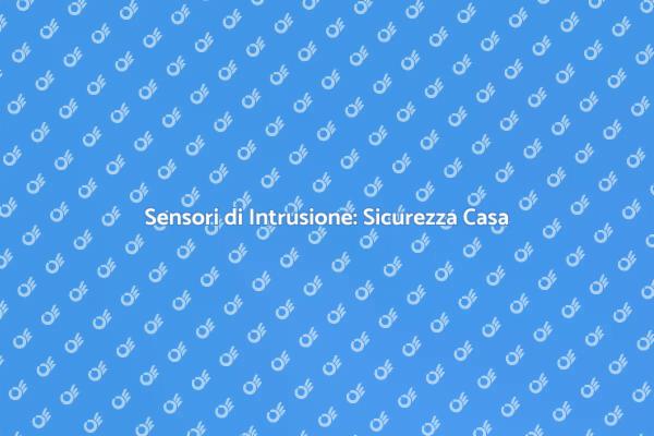 Proteggi la tua Casa con Sensori
