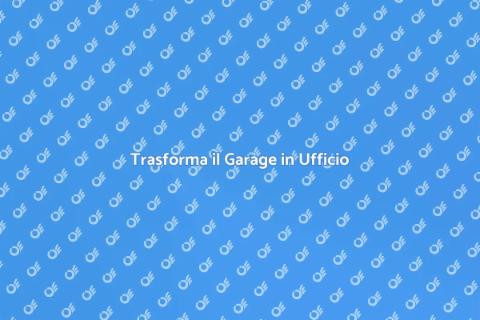 Ristrutturare Garage in Ufficio Annesso