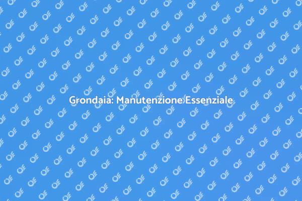 Grondaia: Fondamentale per la Tua Casa