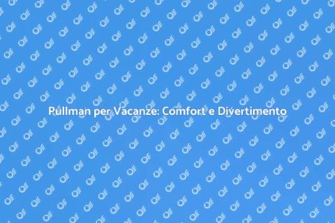 Noleggiare un Pullman per Vacanze