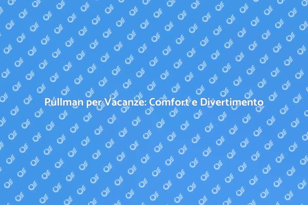 Viaggia Comodo: Noleggia un Pullman