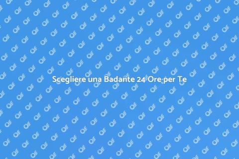 Badante 24 Ore: Assistenza Affidabile
