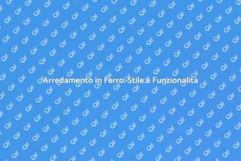 Complementi d'Arredo in Ferro Unici