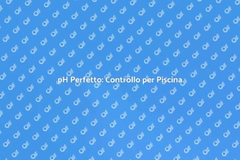 Monitoraggio Automatico del pH Piscina