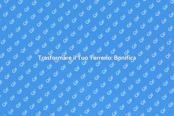 Guida alla Bonifica del Terreno