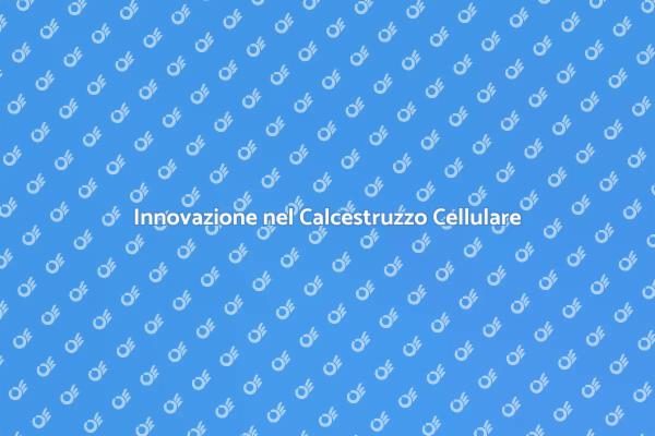 Il Futuro delle Costruzioni: Calcestruzzo Cellulare